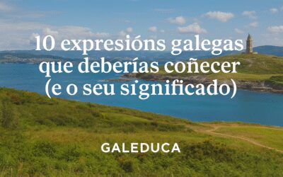 10 expresiones gallegas que deberías conocer (y su significado) 2 enriquece tu gallego con Galeduca